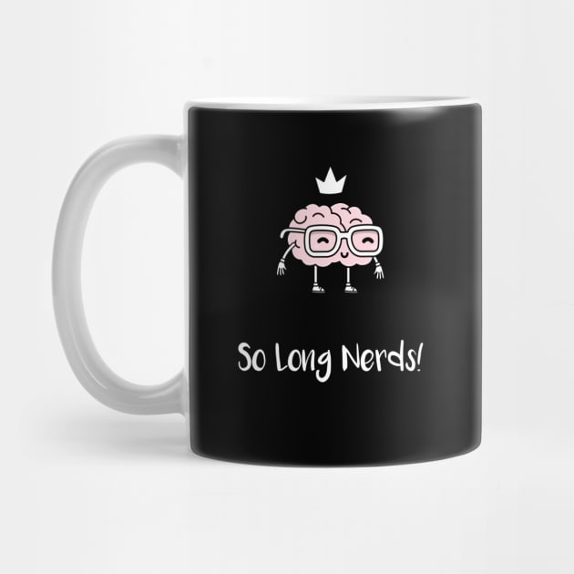 So Long Nerds! (White) by Locksis Designs 